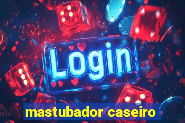 mastubador caseiro